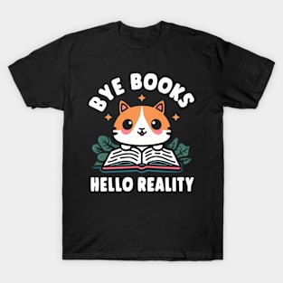 Bye Books Hello Reality T-Shirt